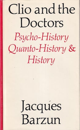 Item #48854 Clio and the Doctors: Psycho-history, Quanto-history & History. Jacques Barzun