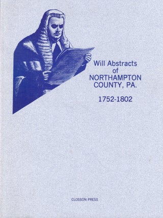 Item #48930 Will Abstracts of Northampton County Pennsylvania. Bob, Mary Closson