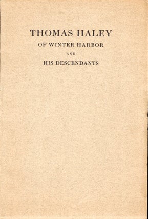 Item #49013 Thomas Haley of Winter Harbor and His Descendants: A Revision and Extension of the...