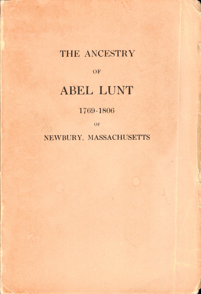 Item #49025 The Ancestry of Abel Lunt 1769-1806 of Newbury, Massachusetts. Walter Goodwin Davis.