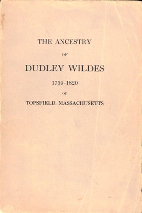 Item #49027 The Ancestry of Dudley Wildes 1759-1820 of Topsfield, Massachusetts. Walter Goodwin...