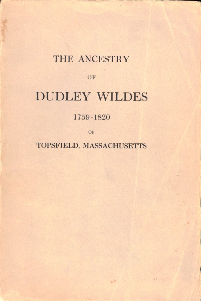 Item #49027 The Ancestry of Dudley Wildes 1759-1820 of Topsfield, Massachusetts. Walter Goodwin Davis.