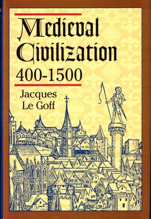 Item #49034 Medieval Civilization 400-1500. Jacques Le Goff