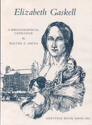 Item #49070 Elizabeth C. Gaskell. A Bibliographical Catalogue. Walter E. Smith