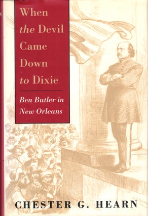 Item #49101 When the Devil Came Down to Dixie: Ben Butler in New Orleans. Chester G. Hearn