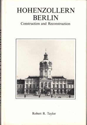 Item #49114 Hohenzollern Berlin: Construction and Reconstruction. Robert R. Taylor