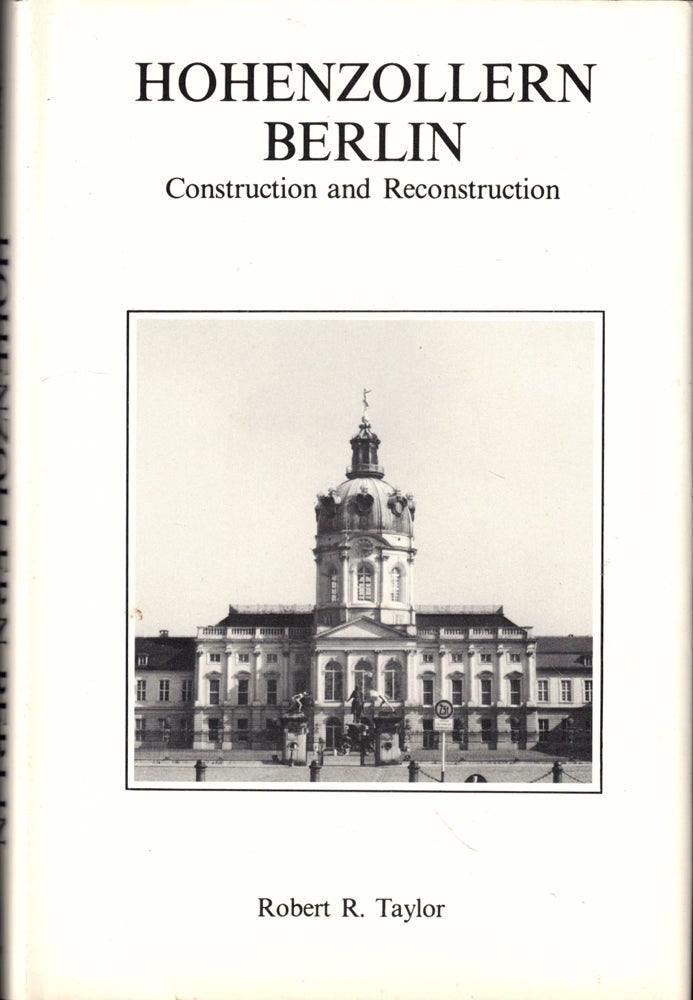 Item #49114 Hohenzollern Berlin: Construction and Reconstruction. Robert R. Taylor.