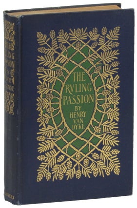 Item #49183 The Ruling Passion: Tales of Nature and Human Nature. Henry Van Dyke