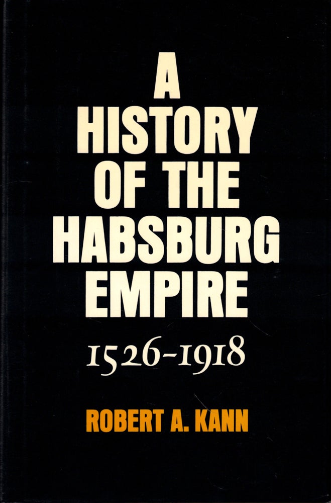 Item #49294 A History of the Habsburg Empire 1526-1918. Robert A. Kahn.