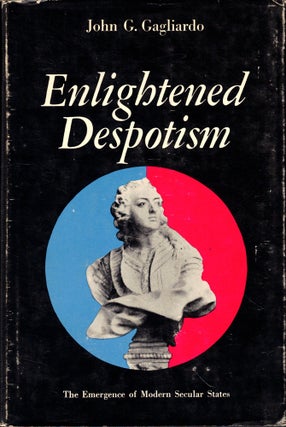 Item #49297 Enlightened Despotism: The Emergence of Modern Secular States. John G. Gagliardo