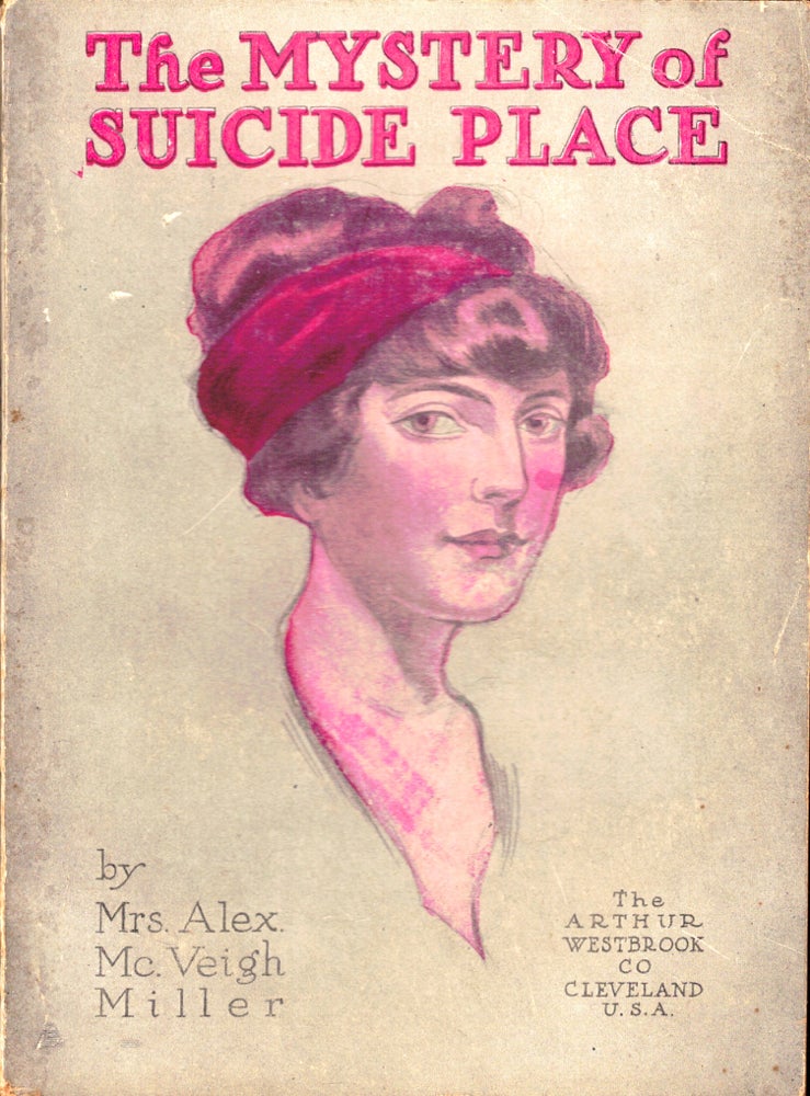 Item #49344 The Mystery of Suicide Place. Mrs. Alex McVeigh Miller.