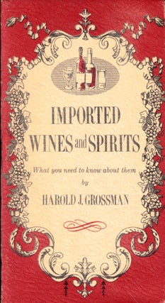 Item #49382 Imported Wines and Spirits: What You Need to Know About Them. Harold J. Grossman