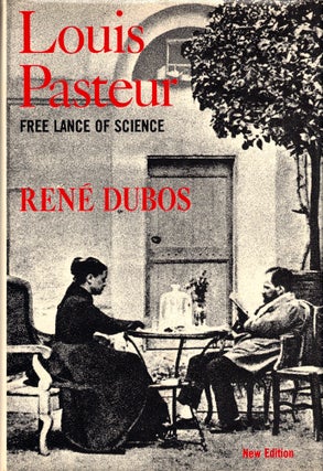 Item #49439 Louis Pasteur: Free Lance of Science. Rene Dubos