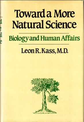 Item #49450 Toward a More Natural Science: Biology and Human Affairs. Leon R. Kass