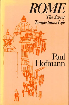 Item #49496 Rome: The Sweet Tempestuous Life. Paul Hofmann