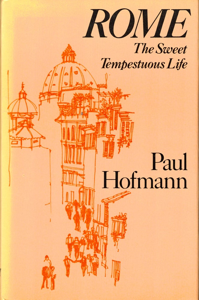 Item #49496 Rome: The Sweet Tempestuous Life. Paul Hofmann.
