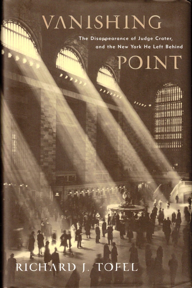 Item #49527 Vanishing Point: The Disappearance of Judge Crater, and the New York He Left Behind. Richard J. Tofel.
