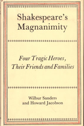 Item #49542 Shakespeare's Magnanimity: Four Tragic Heroes, Their Friends, and Families. Wilbur...