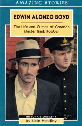Item #49587 Edwin Alonzo Boyd: The Life and Crimes of Canada's Master Bank Robber. Nate Hendley