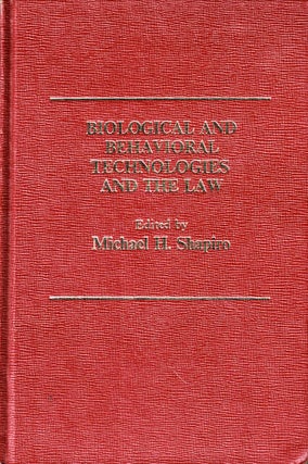 Item #49602 Biological and Behavioral Technologies and the Law. Michael H. Shapiro