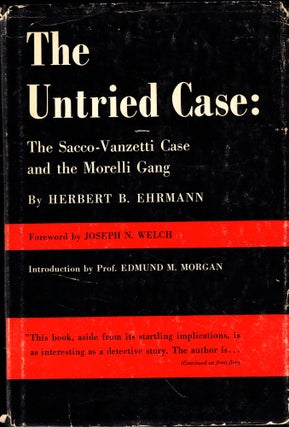 Item #49625 The Untried Case: The Sacco-Vanzetti Case and the Morelli Gang. Herbert B. Ehrmann