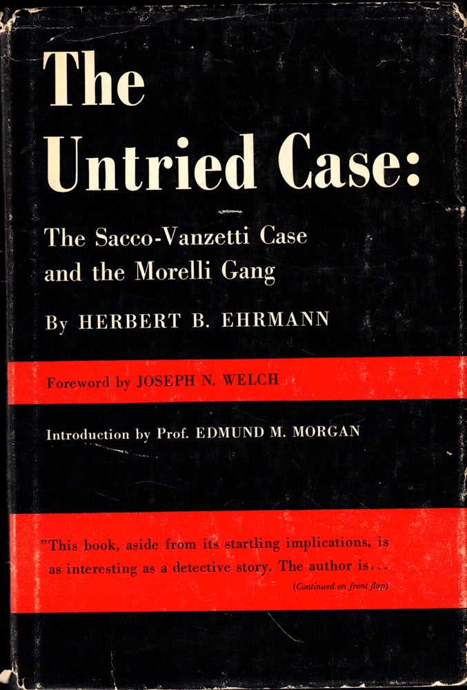 Item #49625 The Untried Case: The Sacco-Vanzetti Case and the Morelli Gang. Herbert B. Ehrmann.