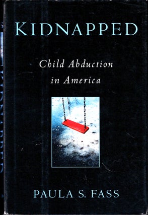 Item #49627 Kidnappped: Child Abduction in America. Paula S. Fass