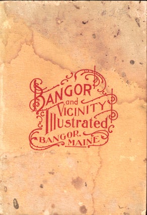Item #49677 The City of Bangor: The Industries, Resources, Attractions and Business Life of Bagor...