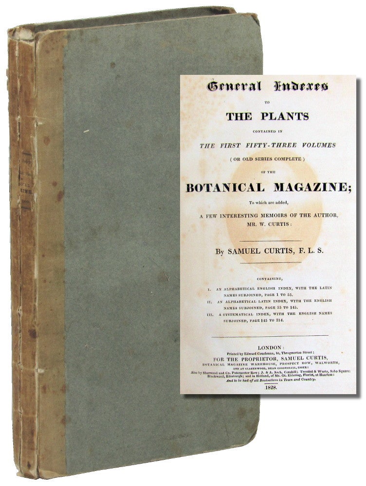 Item #49731 General Indexes to the Plants Contained in the First fifty three Volumes (Or Old Series Complete) of the Botanical Magazine; to Which are Added, A Few Interesting Memoirs of the Author, Mr. W. Curtis. Samuel Curtis.