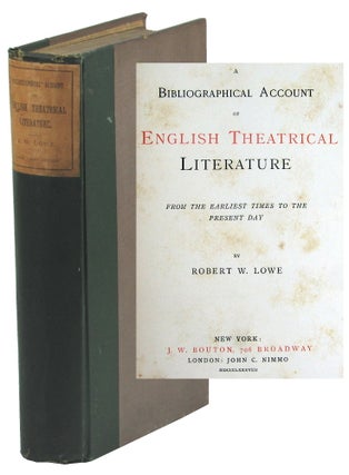 Item #49744 A Bibliographical Account of English Theatrical Literature: From the Earliest Times...
