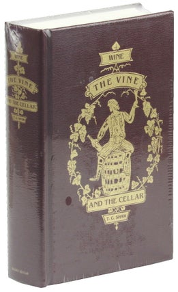 Item #49749 Wine, the Vine, and the Cellar. T. G. Shaw