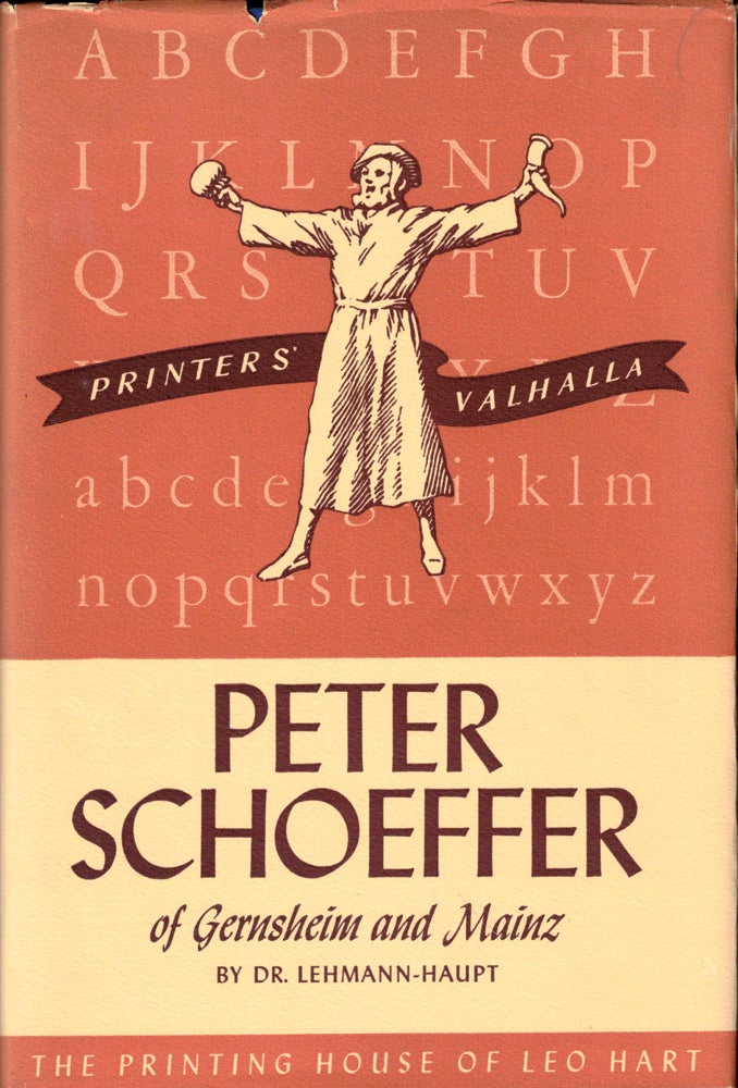 Item #49767 Peter Schoeffer of Gernsheim and Mainz, With a List of His Surviving Books and Broadsides. Dr. Lehmann Lehmann-Haupt.