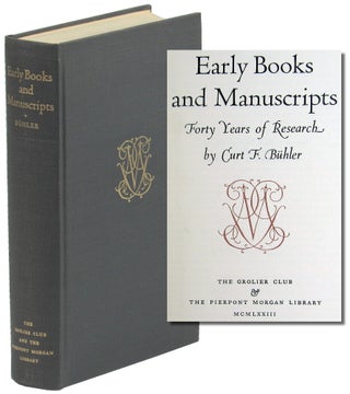 Item #49768 Early Books and manuscripts: Forty Years of Research. Curt F. Buhler