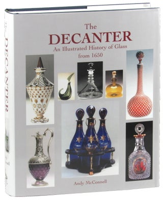Item #49789 The Decanter: An Illustrated History of Glass from 1650. Andy McConnell