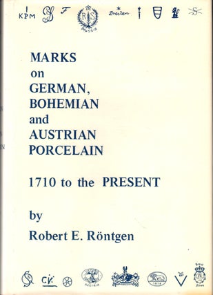 Item #49896 Marks on German, Bohemian & Austrian Porcelain, 1710 to the Present. Robert E. Rontgen