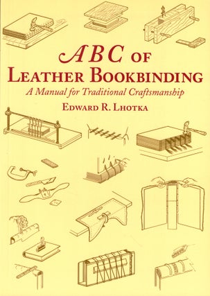 Item #49906 ABC of Leather Bookbinding. Edward R. Lhotka