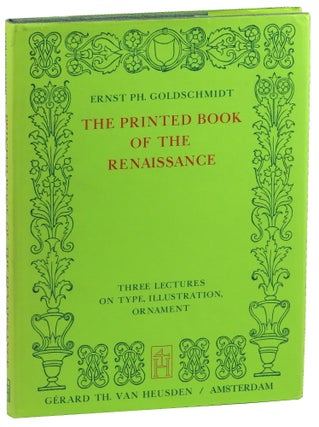 Item #49907 The Printed Book of the Renaissance: Three Lectures on Type, Illustration, Ornament....