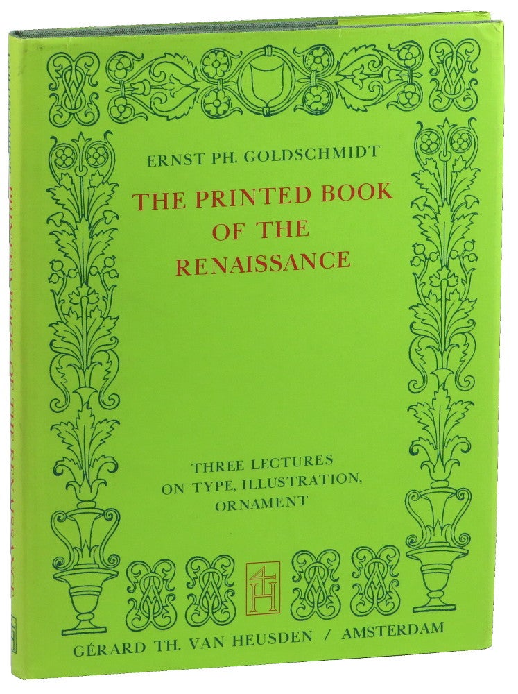 Item #49907 The Printed Book of the Renaissance: Three Lectures on Type, Illustration, Ornament. Ernst Ph Goldschmidt.