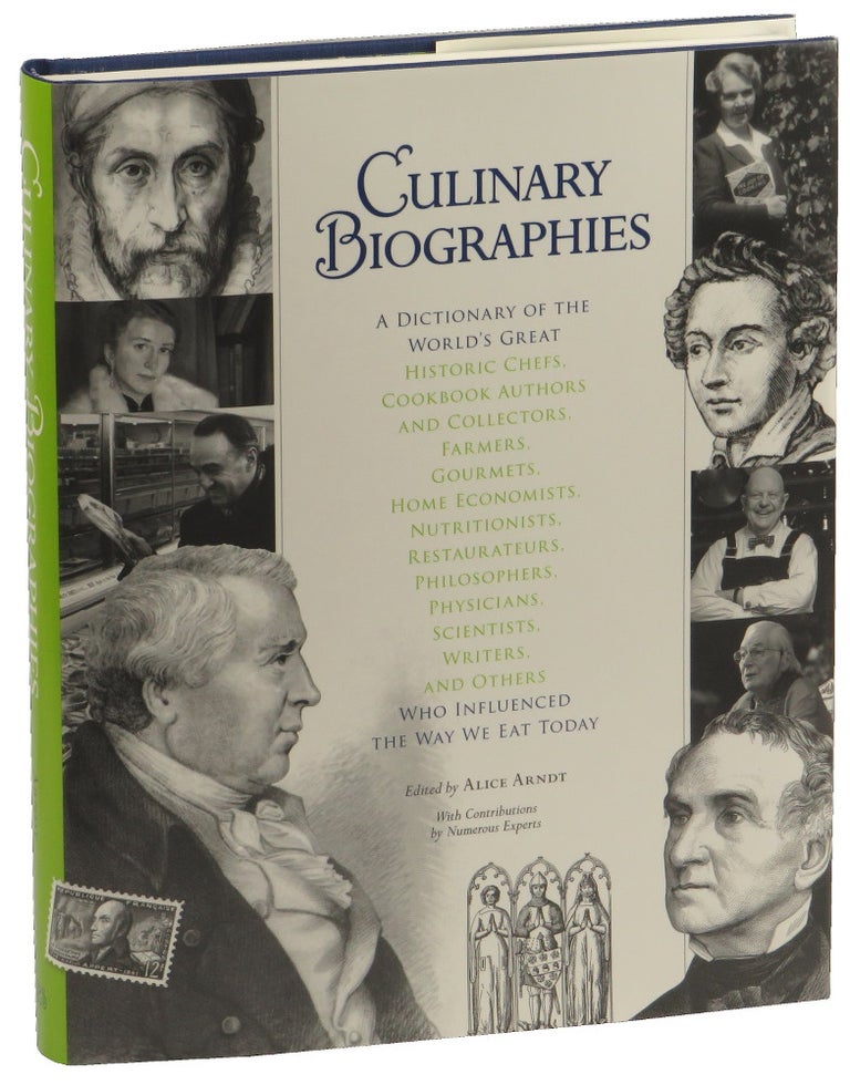 Item #49913 Culinary Biographies: A Dictionary of the World's Great Historic Chefs, Cookbook Authors and Collectors, Farmers, Gourmets, Home Economists, Nutritionists, Restaurateurs, Philosophers, Physicians, Scientists, Writers, and Others Who Influenced the Way We Eat Today. Alice Arndt.