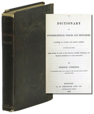 Item #49950 A Dictionary of Congregational Usages and Principles According to Ancient and Modern...