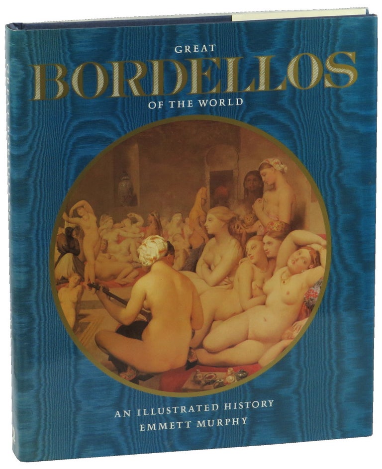 Item #49985 Great Bordellos of the World: An Illustrated History. Emmett Murphy.