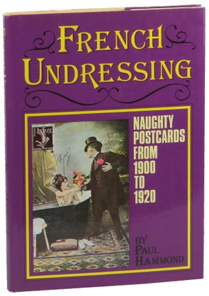 Item #49987 French Undressing: Naughty Postcards from 1900 to 1920. Paul Hammond