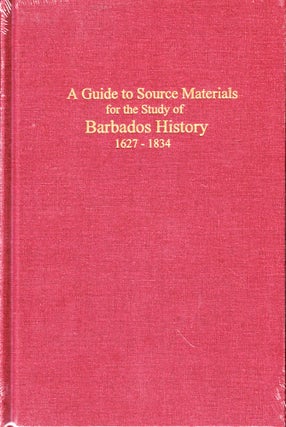 Item #50001 A Guide to Source Materials for the Study of Barbados History, 1627-1834. Jerome S....