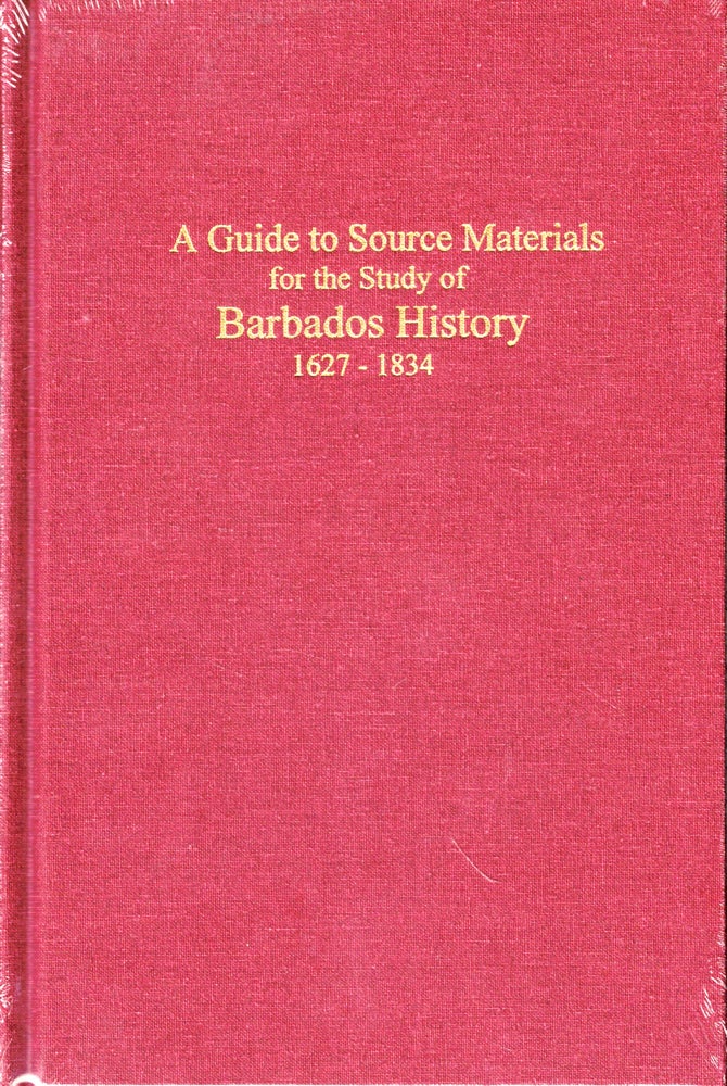 Item #50001 A Guide to Source Materials for the Study of Barbados History, 1627-1834. Jerome S. Handler.