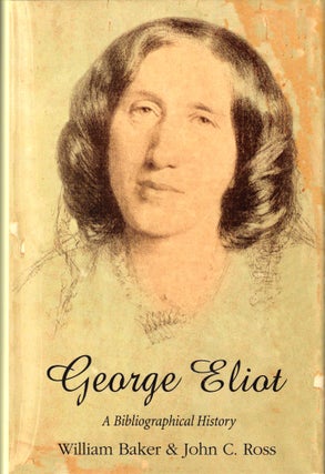 Item #50004 George Eliot: A Bibliographical History. William Baker, John C. Ross