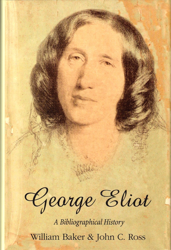 Item #50004 George Eliot: A Bibliographical History. William Baker, John C. Ross.