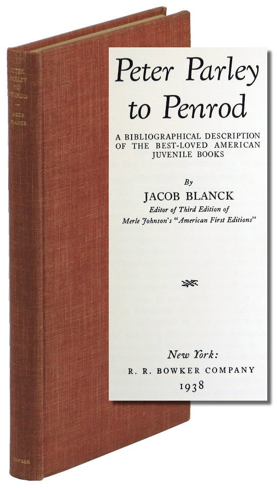Item #50028 Peter Parley to Penrod: A Bibliographical Description of the Best-Loved American Juvenile Books. Jacob Blanck.