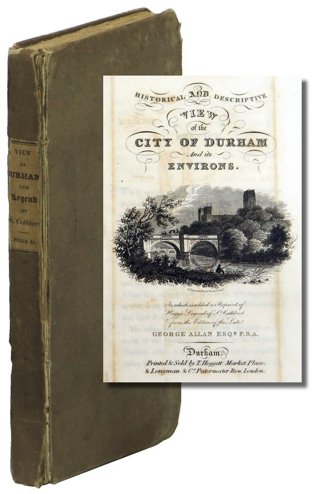 Item #50059 Historical and Descriptive View of the City of Durham and its Environs. To which is added a reprint of Hegg's Legend of St. Cuthbert from the edition of the late George Allan. George Allan.