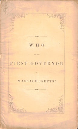 Item #50093 Who Was the First Governor of Massachusetts? Joseph B. Felt