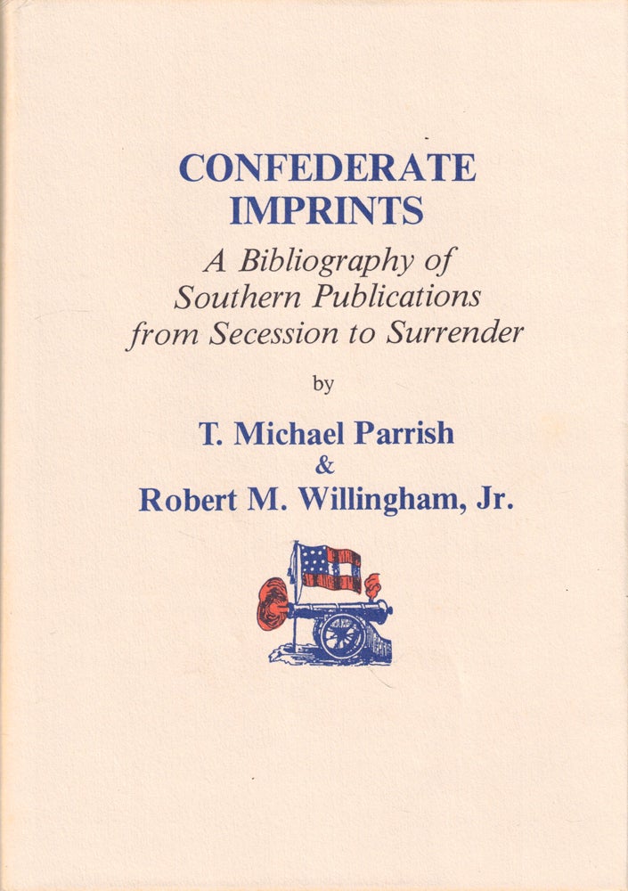 Item #50146 Confederate Imprints: A Bibliography of Southern Publications From Secession to Surrender. T. Michael Parrish, Robert M. Willingham.